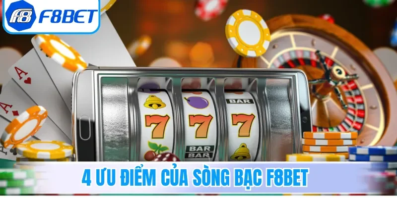 4 ưu điểm của sòng bạc F8bet