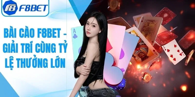 Bài Cào F8bet – Đỉnh Cao Giải Trí Cùng Tỷ Lệ Thưởng Lớn