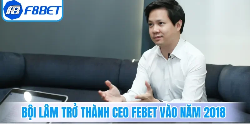 Bội Lâm trở thành CEO Febet vào năm 2018