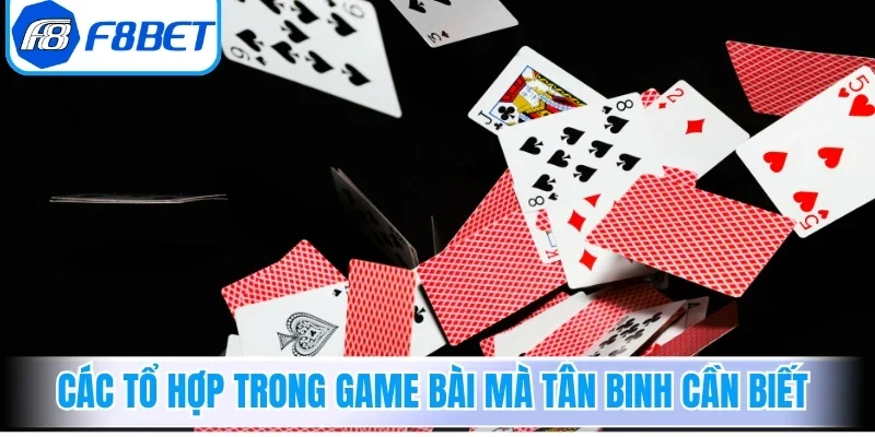 Các tổ hợp trong game bài mà tân binh cần biết