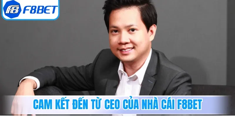 Cam kết đến từ CEO của nhà cái F8bet