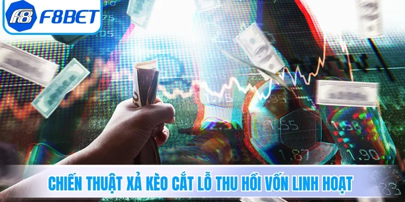 Kèo Chấp - Cẩm Nang Soi Kèo Handicap Và Bí Kíp Bách Trúng 6 Chiến thuật xả kèo cắt lỗ thu hồi vốn linh hoạt