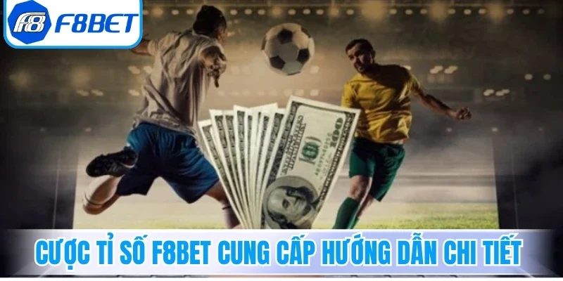 Cược Tỉ Số F8bet - Bí Quyết Giúp Nâng Cao Tỷ Lệ Thắng 2 Cược tỉ số F8bet cung cấp hướng dẫn chi tiết