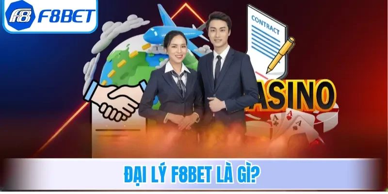Đại lý F8bet là gì?