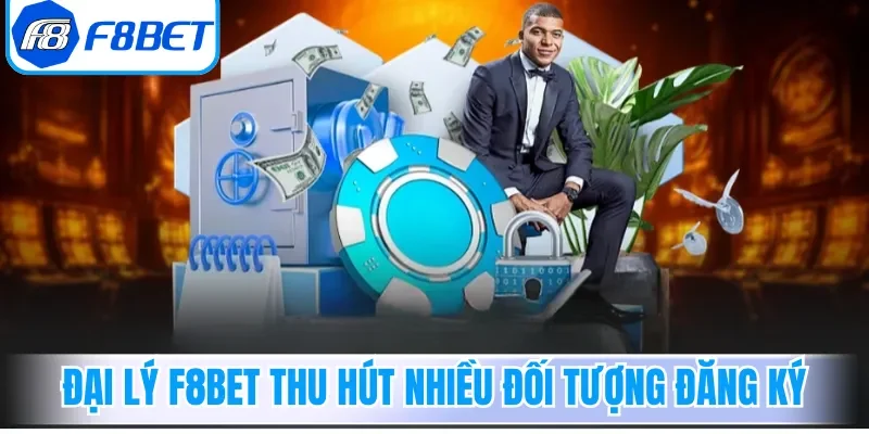 Đại lý F8bet thu hút nhiều nhóm đối tượng đăng ký
