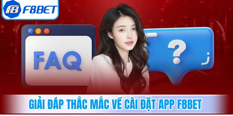 Giải đáp thắc mắc về cài đặt app F8bet