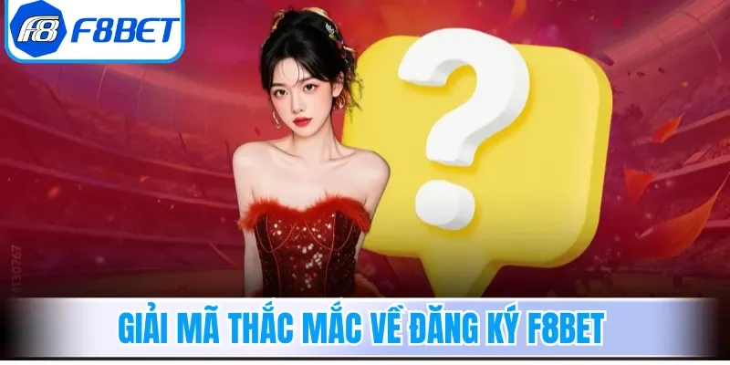Giải mã thắc mắc về đăng ký F8bet