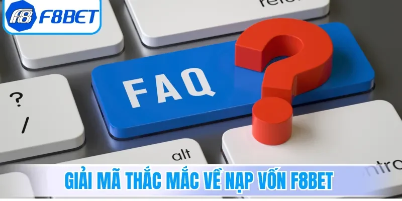 Giải mã thắc mắc về nạp vốn F8bet