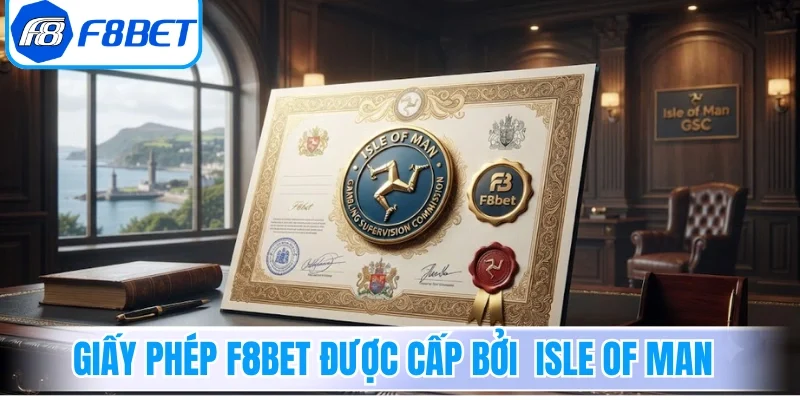 Giấy phép F8bet được cấp bởi tổ chức Isle of Man