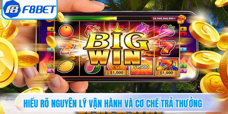 Hiểu rõ nguyên lý vận hành và cơ chế trả thưởng tại F8BET 