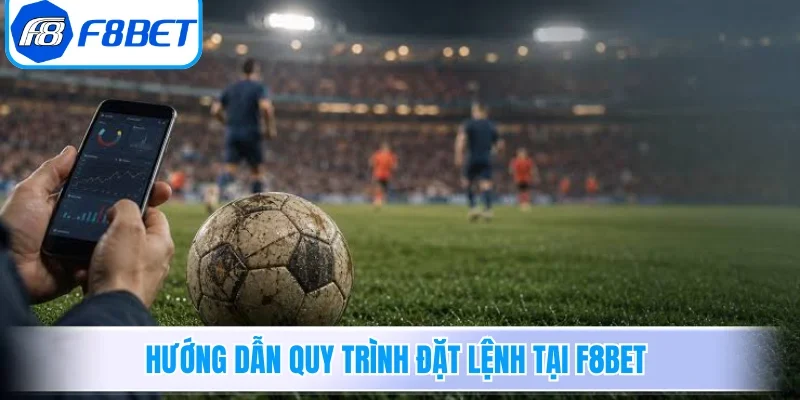 Soi Kèo F8BET - Bí Quyết Phân Tích Tỷ Lệ Cược Chuẩn Xác 3 Hướng dẫn quy trình đặt lệnh tại F8BET