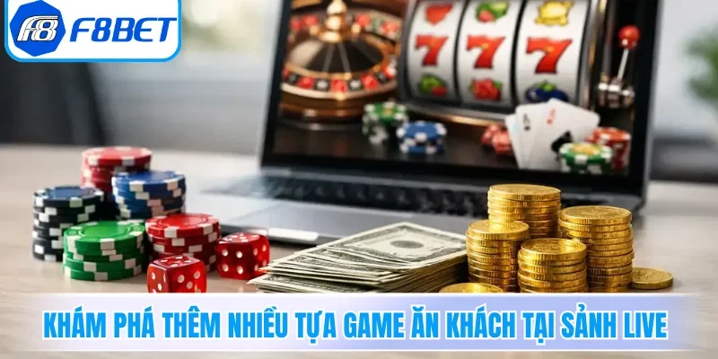 Sảnh Live F8BET - Trải Nghiệm Sòng Bài Trực Tuyến Đỉnh Cao 4 Khám phá thêm nhiều tựa game ăn khách tại sảnh Live