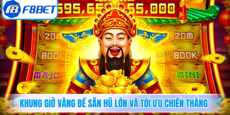 Khung giờ vàng để săn hũ lớn và tối ưu chiến thắng