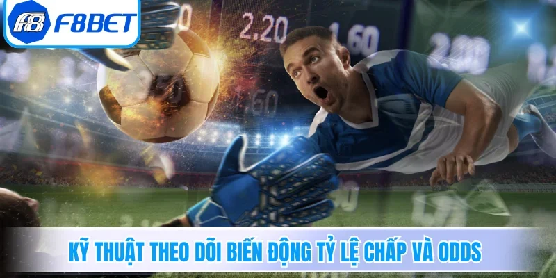 Soi Kèo F8BET - Bí Quyết Phân Tích Tỷ Lệ Cược Chuẩn Xác 4 Kỹ thuật theo dõi biến động tỷ lệ chấp và odds