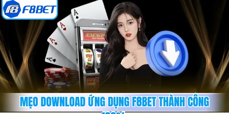 Mẹo download ứng dụng F8bet thành công
