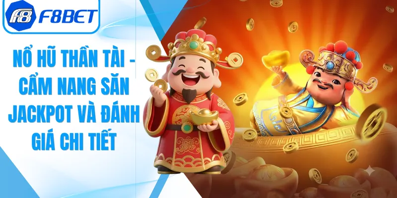 Nổ Hũ Thần Tài – Cẩm Nang Săn Jackpot Và Đánh Giá Chi Tiết