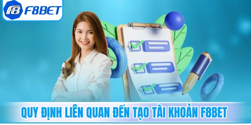 Quy định liên quan đến tạo tài khoản F8bet