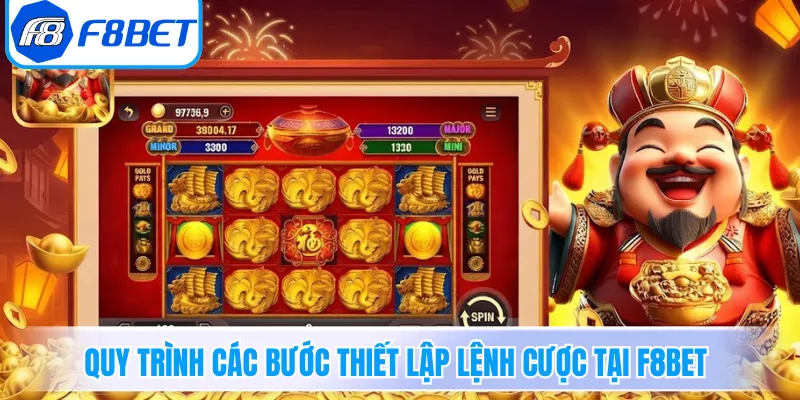 Quy trình các bước thiết lập lệnh cược tại F8BET 