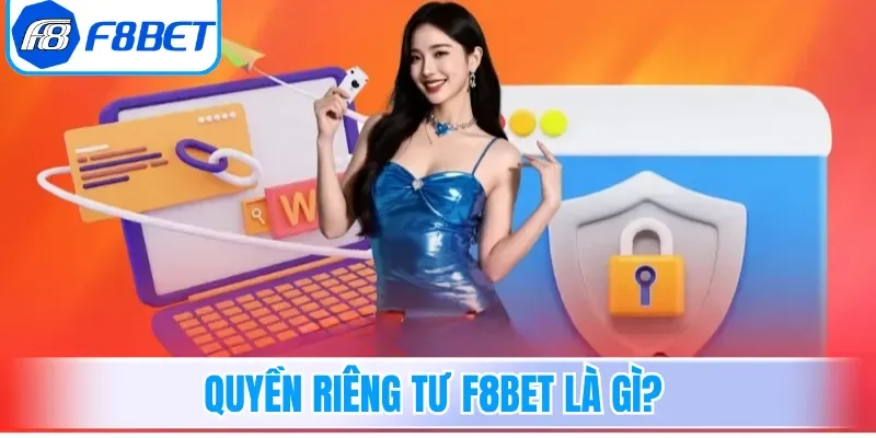 Quyền riêng tư F8bet là gì?