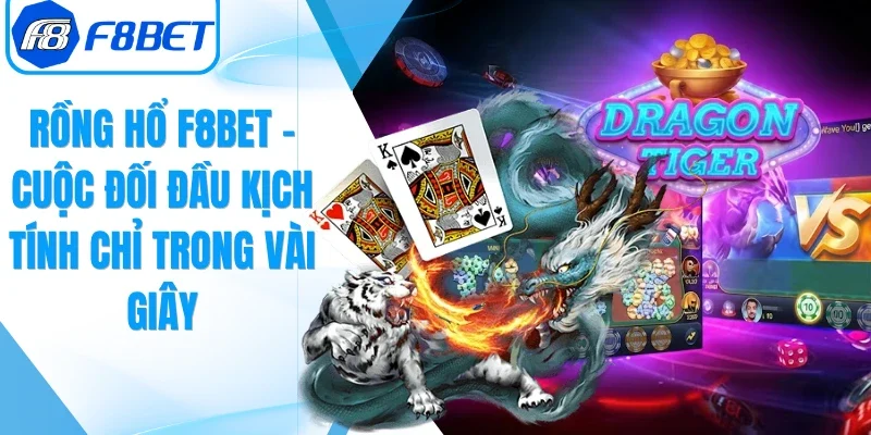 Rồng Hổ F8BET – Cuộc Đối Đầu Kịch Tính Chỉ Trong Vài Giây