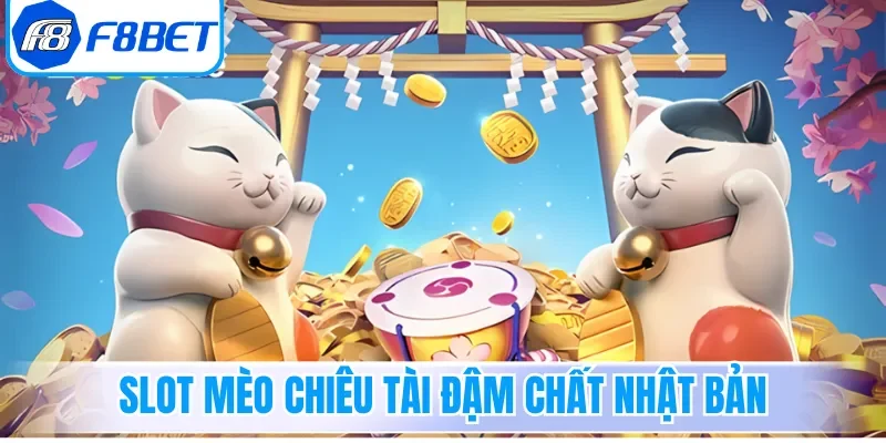 Slot Mèo Chiêu Tài đậm chất Nhật Bản