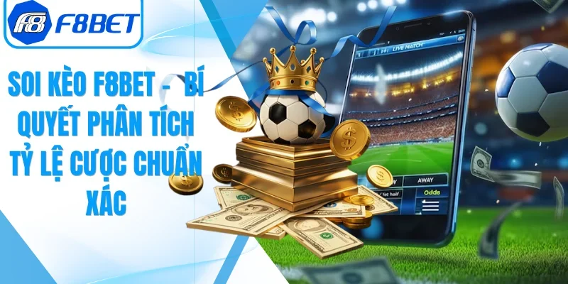 Soi Kèo F8BET –  Bí Quyết Phân Tích Tỷ Lệ Cược Chuẩn Xác