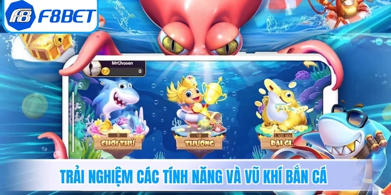 Trải nghiệm các tính năng và vũ khí bắn cá 