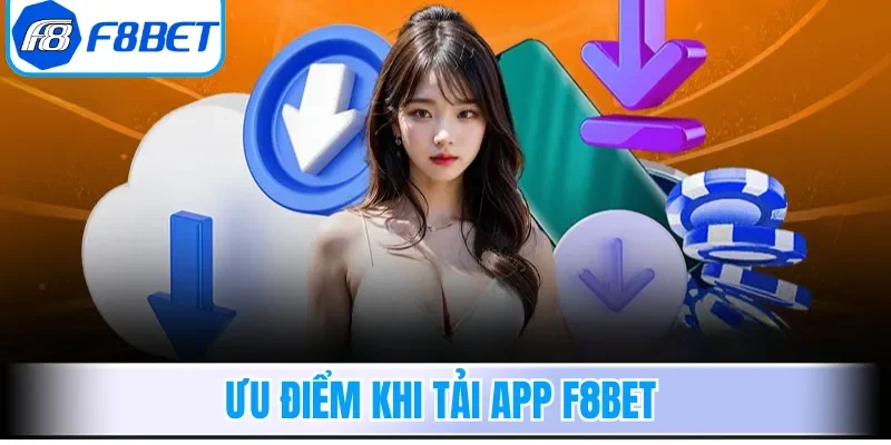 Ưu điểm khi tải app F8bet