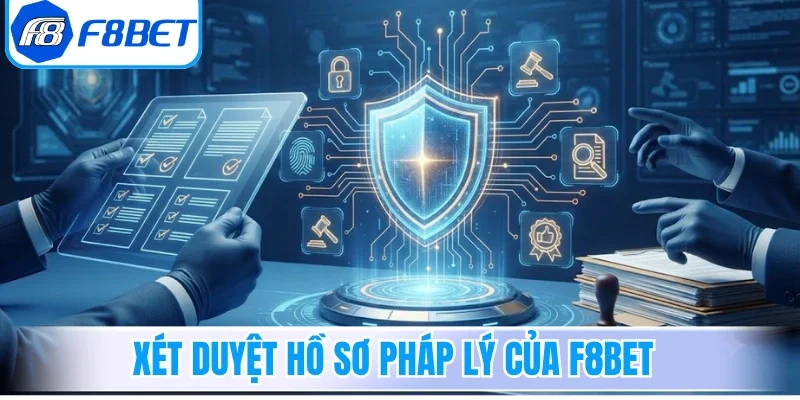 Xét duyệt hồ sơ pháp lý của thương hiệu F8bet
